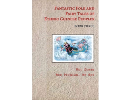 Livro Fantastic Folk And Fairy Tales Of Ethnic Chinese Peoples - Book Three De Zihan E Mei (inglês)