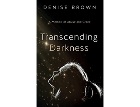 Livro Transcending Darkness A Memoir of Abuse and Grace de Denise Brown (Inglês - Capa Dura)