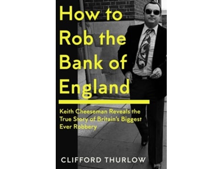 Livro How to Rob the Bank of England de Clifford Thurlow (Inglês - Capa Dura)