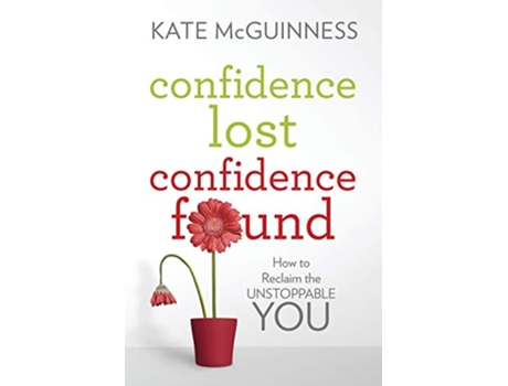Livro Confidence Lost Confidence Found How to Reclaim the Unstoppable You de Kate McGuinness (Inglês)