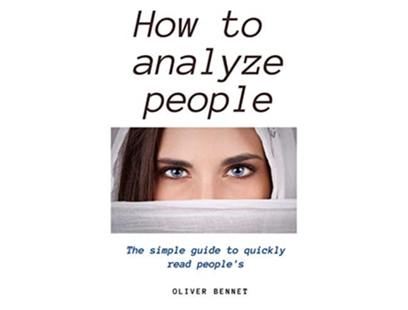 Livro How To Analyze People The Simple Guide To Quickly Read Peoples De Oliver Bennet (inglês - Capa Dura)