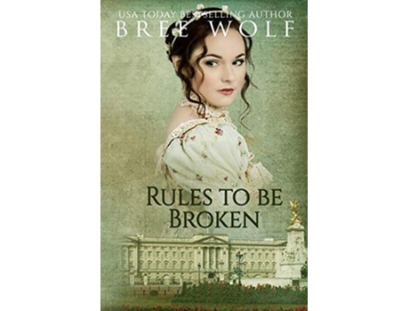 Livro Rules To Be Broken A Regency Romance De Bree Wolf (inglês)