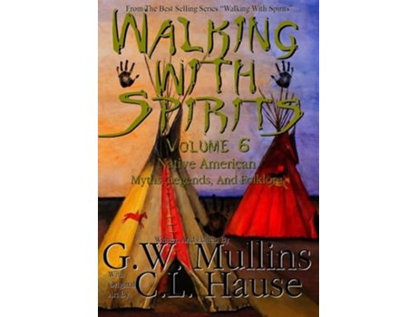 Livro Walking With Spirits Volume 6 Native American Myths, Legends, And Folklore De G W Mullins (inglês - Capa Dura)