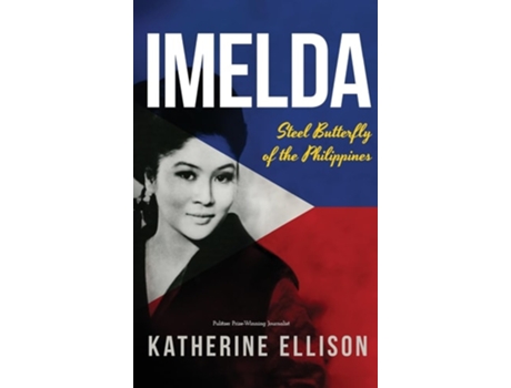 Livro Imelda Steel Butterfly of the Philippines, 3rd Edition Steel Butterfly of the Philippines, 3rd Edition de Katherine Ellison (Inglês - Capa Dura)
