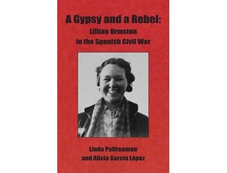 Livro A Gypsy and a Rebel Lillian Urmston in the Spanish Civil War de Linda Palfreeman e Alicia García López (Inglês)