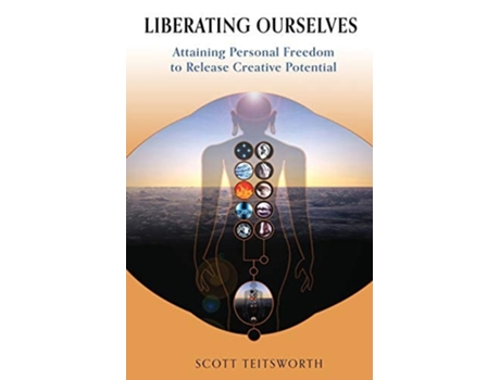 Livro Liberating Ourselves Attaining Personal Freedom To Release Creative Potential De Scott Teitsworth (inglês)