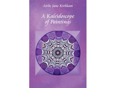 Livro A Kaleidoscope Of Paintings De Airlie Jane Kirkham (inglês)