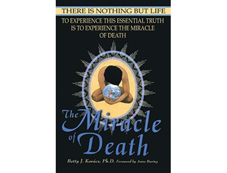 Livro The Miracle of Death There Is Nothing But Life de Betty J Kovacs (Inglês)