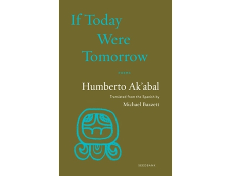 Livro If Today Were Tomorrow De Humberto Ak'abal (inglês)