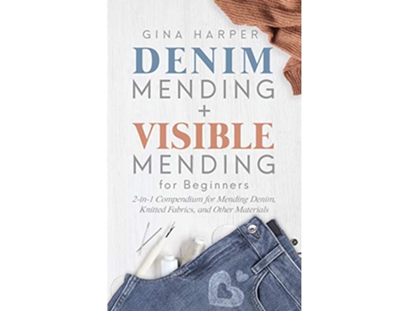 Livro Denim Mending Visible Mending for Beginners 2in1 Compendium for Mending Denim Knitted Fabrics and Other Materials de Gina Harper (Inglês)