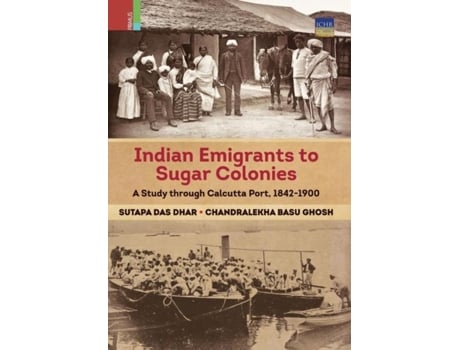 Livro Indian Emigrants To Sugar Colonies A Study Through Kolkata Port, 1842-1900 De Sutapa Das Dhar (inglês)