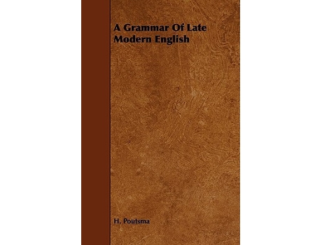 Livro A Grammar of Late Modern English Part I The Sentence Second Half the Composite Sentence de H Poutsma (Inglês)