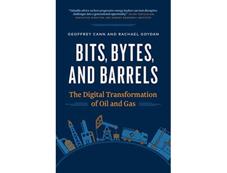 Livro Bits Bytes and Barrels The Digital Transformation of Oil and Gas de Geoffrey Cann Rachael Goydan (Inglês)