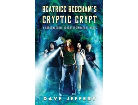 Livro Beatrice Beechams Cryptic Crypt A Supernatural Adventure/mystery Novel De Dave Jeffery (inglês)