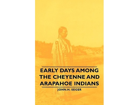Livro Early Days Among the Cheyenne and Arapahoe Indians de John H Seger (Inglês)