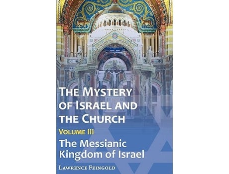 Livro The Mystery of Israel and the Church Vol 3 The Messianic Kingdom of Israel de Lawrence Feingold (Inglês)