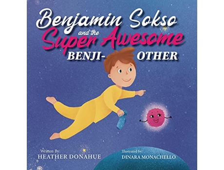Livro Benjamin Sokso and the Super Awesome Benjiother de Heather Donahue (Inglês)