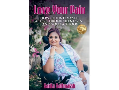 Livro Love Your Pain How I Found Myself After Chronic Illnesses... And You Can Too! De Saltmarsh, Sarita Et Al. (inglês)