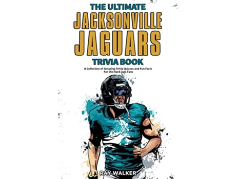 Livro The Ultimate Jacksonville Jaguars Trivia Book A Collection of Amazing Trivia Quizzes and Fun Facts for DieHard Jags Fans de Ray Walker (Inglês)