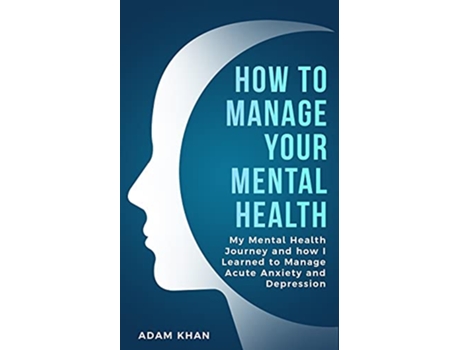 Livro How To Manage Your Mental Health de Adam Khan (Inglês)