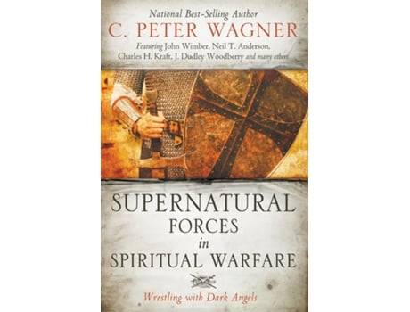 Livro Supernatural Forces in Spiritual Warfare Wrestling with Dark Angels de C Peter Wagner (Inglês)