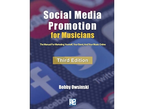 Livro Social Media Promotion For Musicians Third Edition The Manual For Marketing Yourself Your Band And Your Music Online de Bobby Owsinski (Inglês)