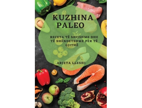 Livro Kuzhina Paleo Receta të Shijshme dhe të Shëndetshme për Të Gjithë de Arjeta Lleshi (Inglês)