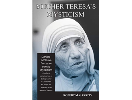 Livro Mother Teresas Mysticism A ChristoEcclesioHumanocentric Mysticism de Robert M Garrity (Inglês)