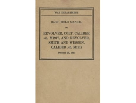 Livro M1917 Revolver Colt amp Smith amp Wesson Basic Field Manual FM 23-36 de History Delivered (Inglês)