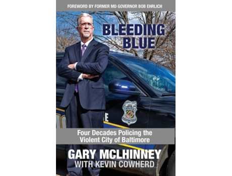 Livro Bleeding Blue Four Decades Policing The Violent City Of Baltimore De Gary Mclhinney E Kevin Cowherd (inglês - Capa Dura)