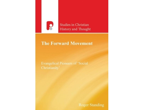 Livro The Forward Movement Evangelical Pioneers Of Social Christianity De Roger Standing (inglês)