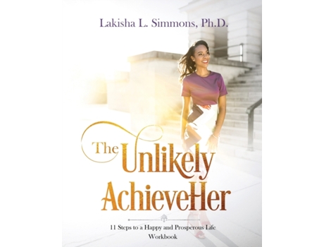 Livro The Unlikely AchieveHer: 11 Steps to a Happy and Prosperous Life (workbook) Lakisha L. Simmons Ph.D. (Inglês)