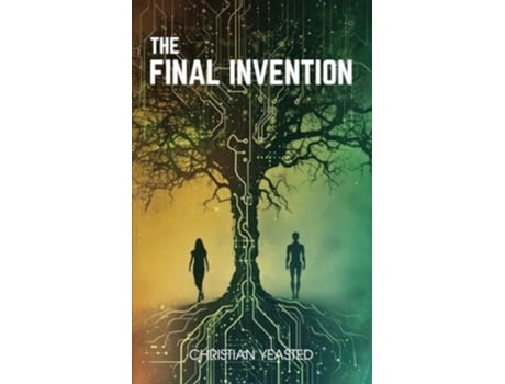 Livro The Final Invention The Ethics of AI in a Near Future Thriller de Christian Yeasted (Inglês)