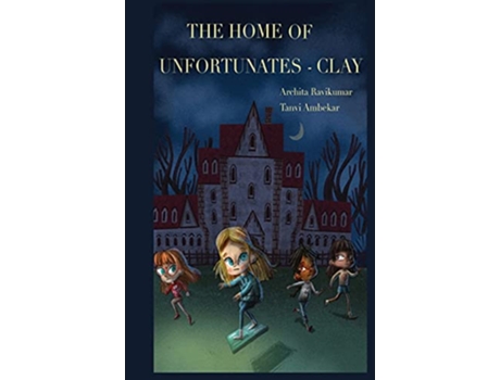 Livro The Home of Unfortunates Clay de Archita Ravikumar Tanvi Ambekar (Inglês)