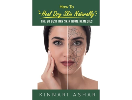 Livro How to Heal Dry Skin Naturally The 20 Best Dry Skin Home Remedies Natural Skin Care de Kinnari Ashar (Inglês)