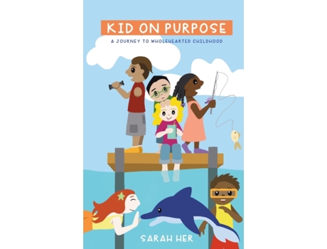 Livro Kid on Purpose: A Journey to Wholehearted Childhood Sarah Her (Inglês)