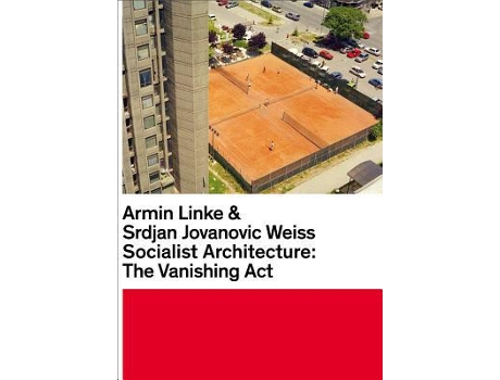 Livro Armin Linke Srdjan Jovanovic Weiss Socialist Architecture The Vanishing Act de Armin Srdjan Jovanovic Weiss Tobia Bezzola Linke (Inglês)