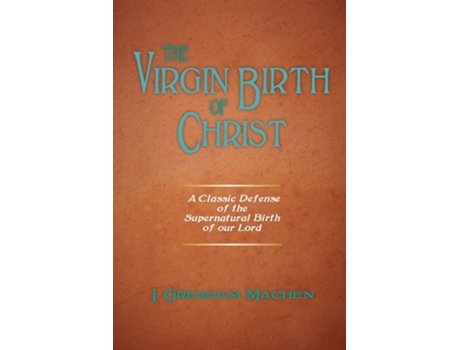 Livro The Virgin Birth Of Christ De J Gresham Machen (inglês)