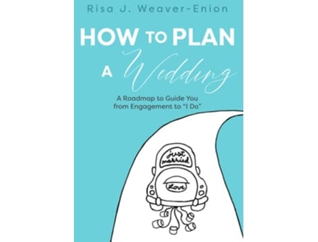 Livro How to Plan a Wedding A Roadmap to Guide You from Engagement to I Do de Risa J Weaver-Enion (Inglês)