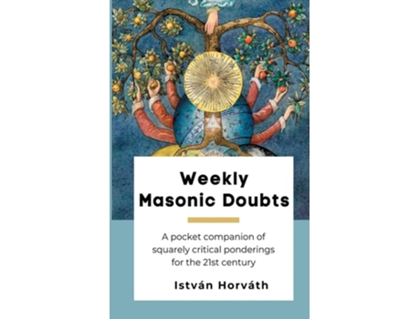 Livro Weekly Masonic Doubts A pocket companion of squarely critical ponderings for the 21st century de István Horváth (Inglês)