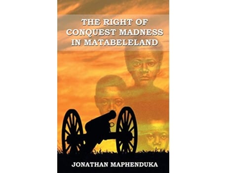 Livro THE RIGHT OF CONQUEST MADNESS IN MATABELELAND de Jonathan Maphenduka (Inglês)
