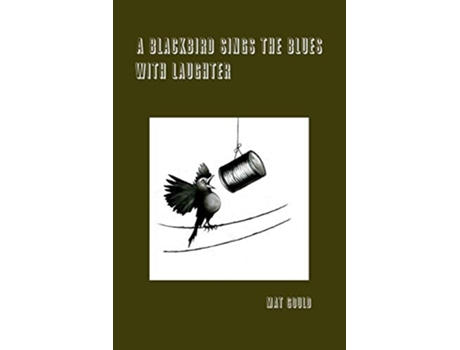 Livro A Blackbird Sings the Blues With Laughter de Mat Gould (Inglês)