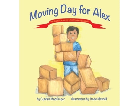 Livro Moving Day For Alex Book One Of The Quotgrowing Up With Alexquot Series De Cynthia Macgregor (inglês)