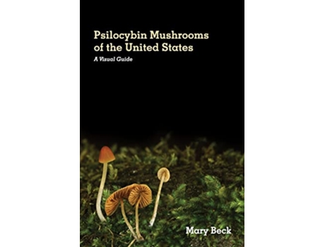 Livro Psilocybin Mushrooms of The United States A Visual Guide de Mary Beck (Inglês)