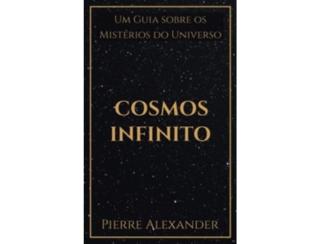 Livro Cosmos Infinito Um Guia Sobre Os Mistérios Do Universo De Pierre Alexander (português)