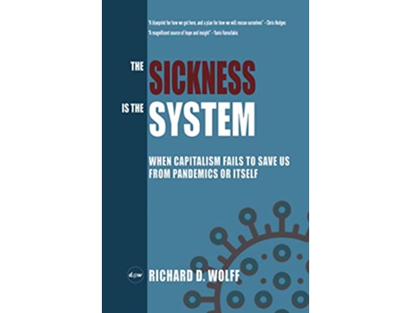 Livro The Sickness is the System When Capitalism Fails to Save Us from Pandemics or Itself de Richard D Wolff (Inglês)