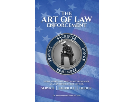 Livro The Art of Law Enforcement Three Things you must always remember, as a Law Enforcement Officer de Dr Reinaldo Irizarry Sr PhD (Inglês)