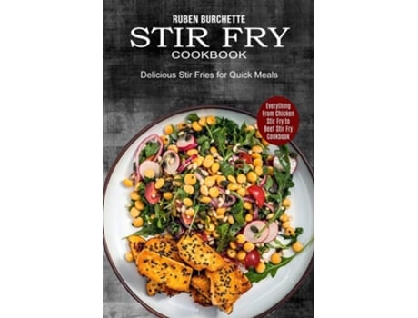 Livro Stir Fry Cookbook Delicious Stir Fries For Quick Meals De Ruben Burchette (inglês)