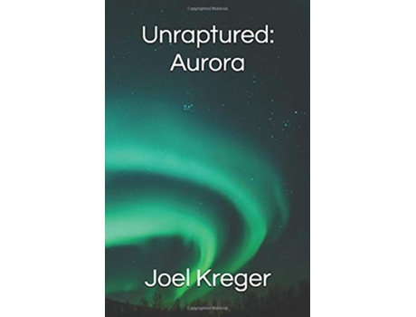Livro Unraptured Aurora de Joel Kreger (Inglês)