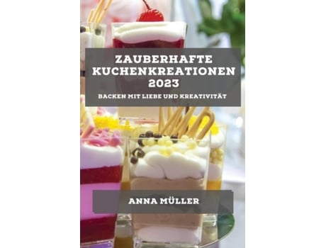 Livro Zauberhafte Kuchenkreationen 2023 Backen mit Liebe und Kreativität de Anna Müller (Inglês)